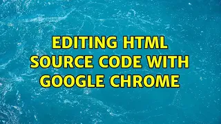Editing HTML source code with Google Chrome 4 Solutions