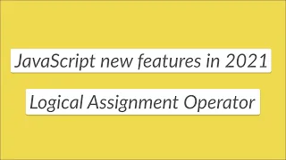 JavaScript new feature - Logical Assignment Operator