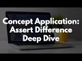 Concept Application Assert Difference Deep Dive