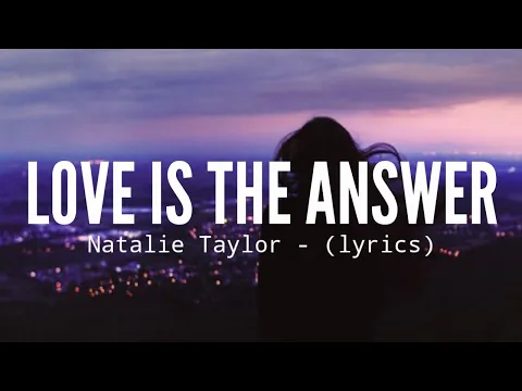 Download MP3 Love is the answer (Lyrics) - Natalie Taylor