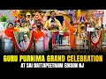 Guru Purnima Grand Celebration at Sai Dattapeetham Edison NJ Maha TV USA