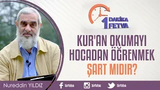 Kur'an okumayı hocadan öğrenmek şart mıdır?