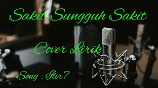 Download Sakit Sungguh Sakit - Ilir7 (Cover Lirik) MP3