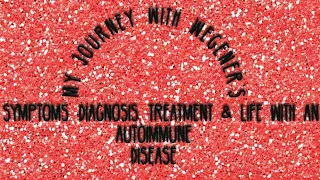 My Journey with Wegener’s - Symptoms, Diagnosis, Treatment & Life with an Autoimmune Disease