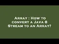 Array How to convert a Java 8 Stream to an Array
