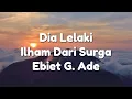 Download Lagu Ebiet G. Ade - Dia Lelaki Ilham Dari Surga (Lirik)