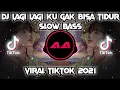DJ🔊🎶LAGI LAGI KU GAK BISA TIDUR SLOW BASS || VIRAL TIKTOK 2021