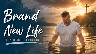BRAND NEW LIFE by John Daniel Johnson 2026