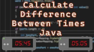 How to Calculate the Difference Between Two Times Java
