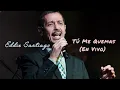 Eddie Santiago - Tú Me Quemas (En Vivo)