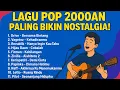 Lagu Pop 2000an Indonesia yang Bikin Kangen | Playlist Nostalgia Sepanjang Masa | Paling Populer