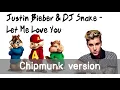 Justin Bieber \u0026 DJ Snake - Let Me Love You (Chipmunk Version)