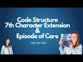 I10-CM Code Structure Episode of Care 7th Character Extension - MEDICAL CODING