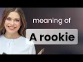 A Rookie s Guide to Understanding A Rookie