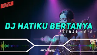 Download DJ HATIKU BERTANYA - THOMAS ARYA || VIRAL TIKTOK 2K22 || SINGLE FUNKOT MP3