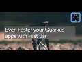 Even Faster your Quarkus apps with Fast Jar