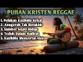 Lagu Lagu Rohani Reggae Paling Menyentuh Hati 🙏 Sukacita \u0026 Damai Sejati Bersama Yesus Kristus