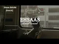Ehsaas (Acoustic) - Slowed + Reverb | Faheem Abdullah, Duha Shah | Hyder Dar, Vaibhav Pani | Riyat