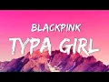 Download Lagu Blackpink - TYPA GIRL (Lyrics Video) 가사 비디오