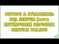 DevOps SysAdmins SQL Server 2012 Enterprise Browser service failing