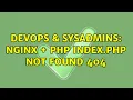 DevOps SysAdmins Nginx PHP index php not found 404