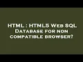 HTML HTML5 Web SQL Database for non compatible browser