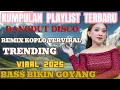 Download Lagu KUMPULAN  ALBUM PLAYLIST  ‼️ TOP DANGDUT REMIX KOPLO ‼️ TRENDING TIKTOK.VIRAL YOUTUBE