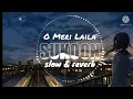 Lagu O Meri Laila - slow reverb  [Lofi-sufi] | Laila Majnu | Atif Aslam \u0026 Jyotica Tangri|