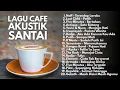 Download Lagu LAGU CAFE HITS POP TAHUN 2000an AKUSTIK SANTAI