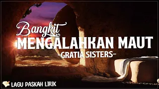 Download Bangkit Mengalahkan Maut - Gratia Sister's (Lirik) | di kayu salib Kau tebus dosaku MP3