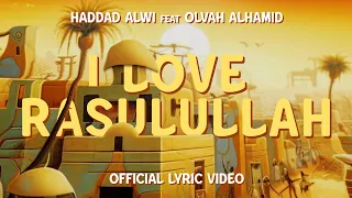 Download I Love Rasulullah - Haddad Alwi feat. Olvah Alhamid (Official Lyric Video) MP3