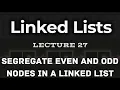 L27 Segregate even and odd nodes in a Linked List Multiple Approaches Intuition explained
