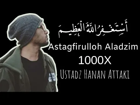 Download MP3 Astagfirullahaladzim 1000x - Ustadz Hanan Attaki