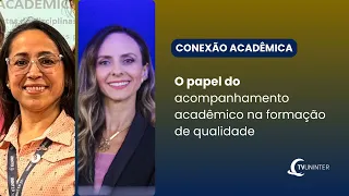 Conexão Acadêmica | O papel do acompanhamento acadêmico na formação de qualidade