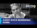 Pelakon Daddy Rock Meninggal Dunia (B9)