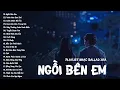 Download Lagu Ngồi Bên Em, Vườn Hoa Sao Rơi, Cánh Chim Hải Âu - Playlist Nhạc Ballad Xưa 8x 9x Đời Đầu Tâm Trạng