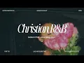 Download Lagu Christian Music Playlist Vol 4 | R\u0026B Mix | Relaxing | Chill Vibes #jesuslovesyou