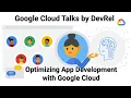 Optimizing App Development with Google Cloud Google Cloud Talks by DevRel