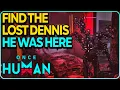 Find the lost Dennis He Was Here Once Human