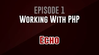 Working With PHP Episode 1 Echo echo