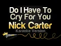 Download Lagu Nick Carter - Do I Have To Cry For You (Karaoke Version)