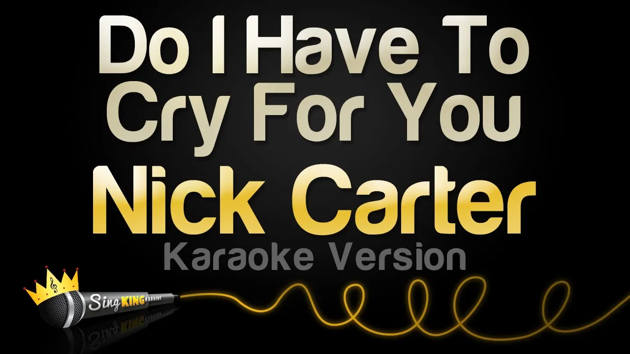 Nick Carter - Do I Have To Cry For You (Karaoke Version) Nick Carter - Do I Have To Cry For You (Karaoke Version)