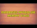 Databases Mysqld exe memory usage 3 Solutions