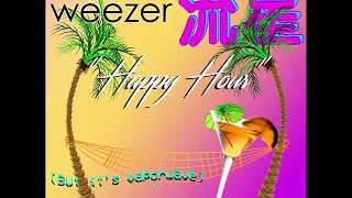 weezer happy hour vaporwave remix unofficial audio 