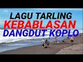 Download Lagu LAGU TARLING KEBABLASAN DANGDUT KOPLO