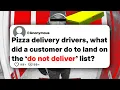 Pizza delivery drivers what did a customer do to land on the do not deliver list