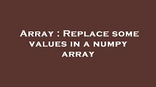 Array Replace some values in a numpy array