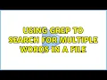 Ubuntu Using Grep to search for multiple words in a file 2 Solutions
