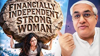 The Dark Truth Behind Being A Financially Independent Woman : Must Watch For All Women
