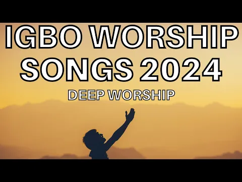 Download MP3 Deep Igbo Worship Songs 2024 - Morning Igbo Worship Songs 2024 - Igbo Gospel Songs